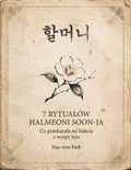 7 Rytuałów Halmeoni Soon-ja